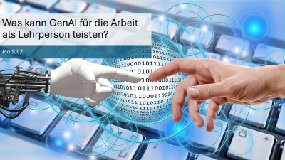 In diesem Modul erfahren Sie, was generative Künstliche Intelligenz für Sie als Lehrperson leisten kann und was nicht.